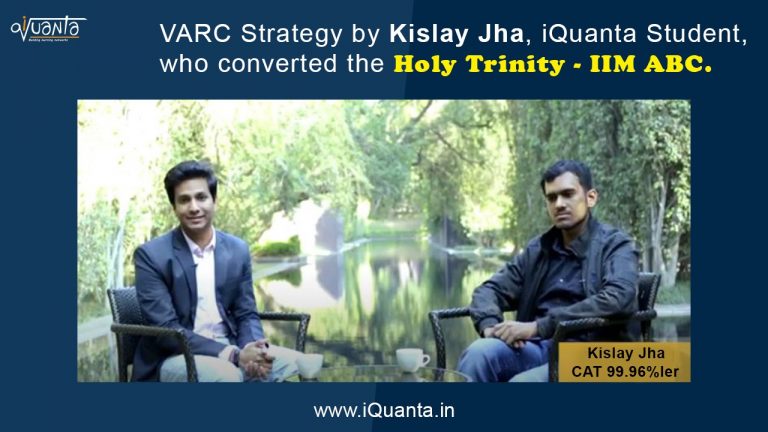 VARC Strategy by Kislay Jha, iQuanta Student,  who converted the Holy Trinity- IIM ABC.