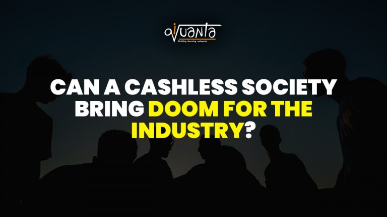 Can a Cashless Society bring doom for the industry?