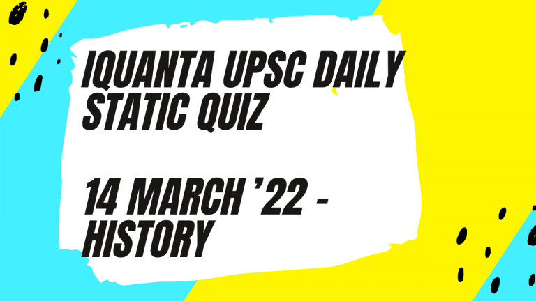 iQuanta UPSC Daily Static Quiz, 14 March – History