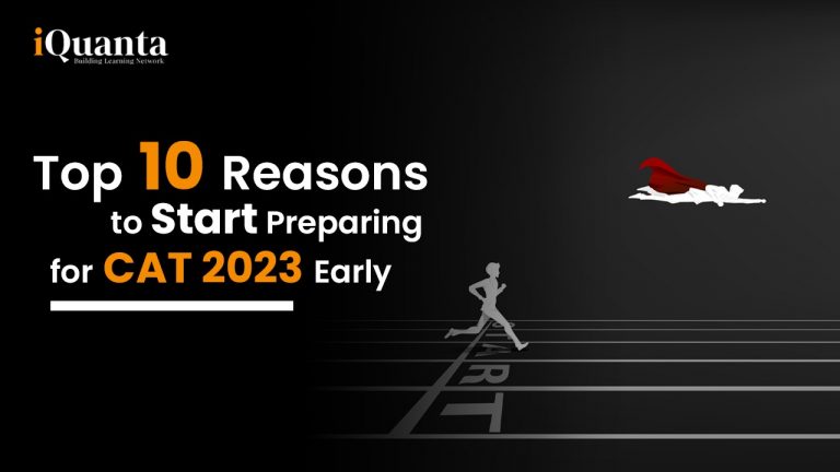 10 Top Reasons Why You Should Start Preparing For CAT Exam 2023 Early