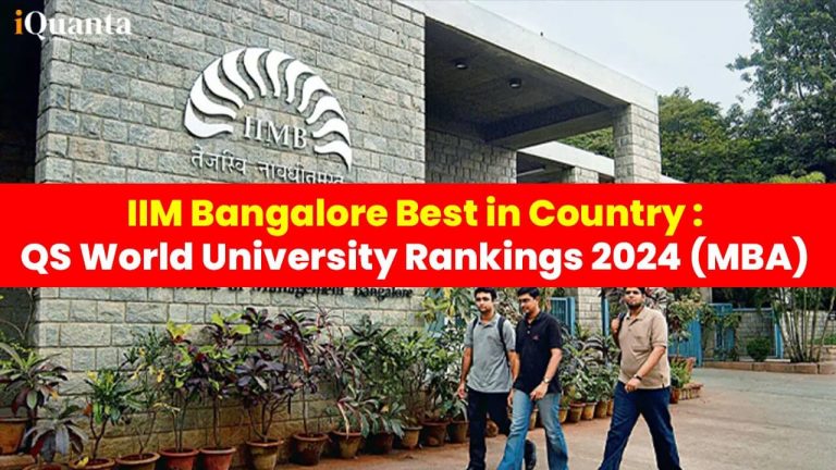 IIM Bangalore Best in Country, 10 Indian B-schools in Top 250 : QS World University Rankings 2024 For MBA Released!