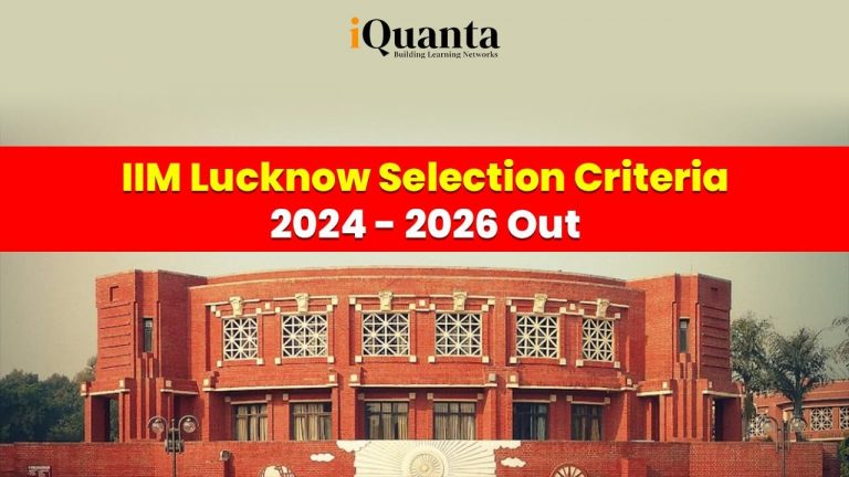IIM Lucknow Selection Criteria 2024-26 Out : IIM Lucknow Admission