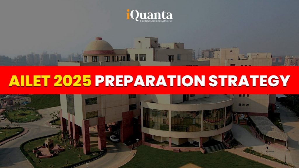 How to Prepare For AILET 2025: AILET Preparation Strategy - iQuanta
