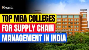 Top 12 MBA Colleges for Supply Chain Management in India - iQuanta