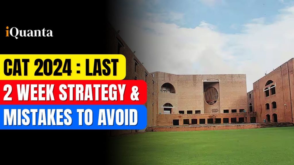CAT 2024 : Last 2 Week Strategy & Mistakes to Avoid - iQuanta