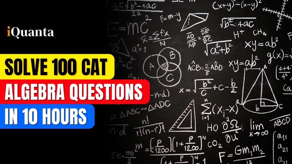 Solve 100+ CAT Level Algebra Questions in 10 Hours : Algebra Marathon ...