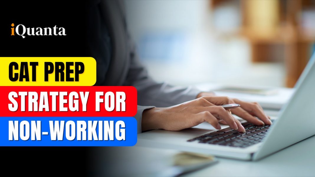CAT 2025 Preparation Strategy for NonWorking Individuals iQuanta