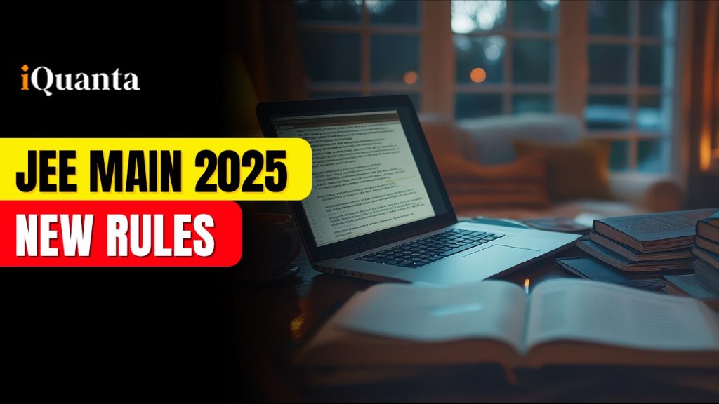 JEE Main 2025 New Rules by NTA - iQuanta