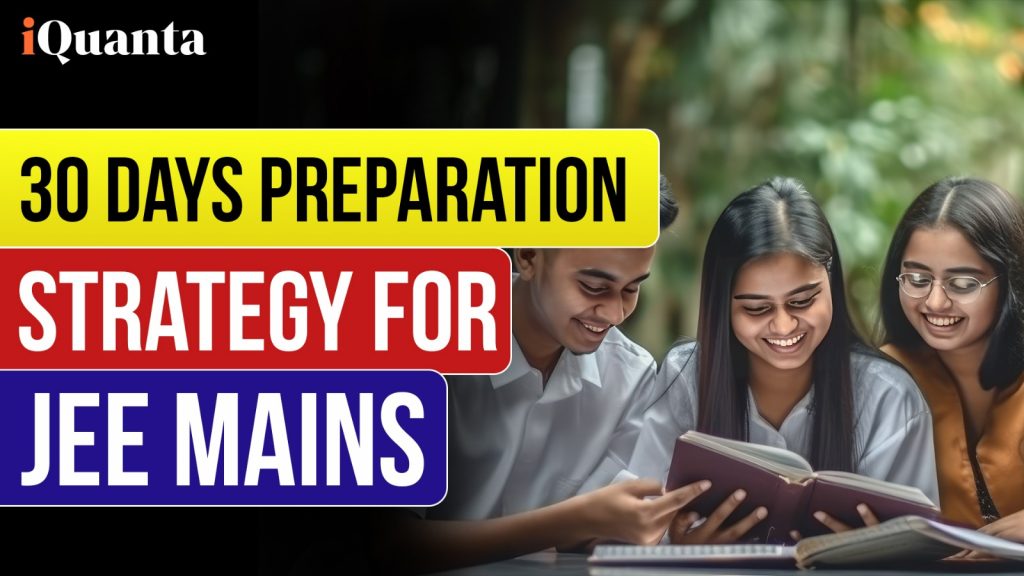 30 Days Preparation Strategy For JEE Main: Know Tips & Tricks - iQuanta