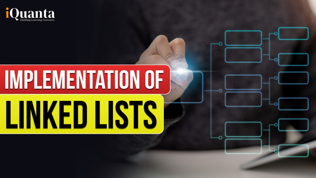 IMPLEMENTATION OF LINKED LIST IN C - iQuanta