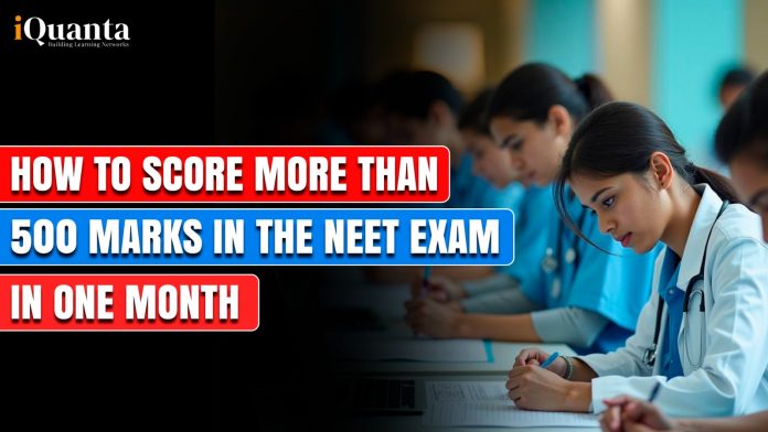 How to Score More than 500 Marks in the NEET in One Month?