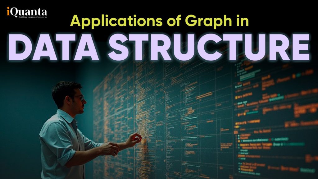 Top 7 Application of Graph in Data Structure with Examples - iQuanta