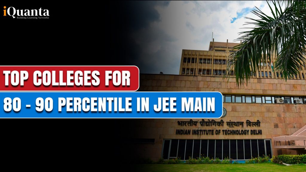 Top Colleges for 80 - 90 Percentile in JEE Main - iQuanta