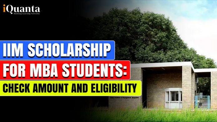 IIM Scholarship for MBA students: Check Amount and Eligibility