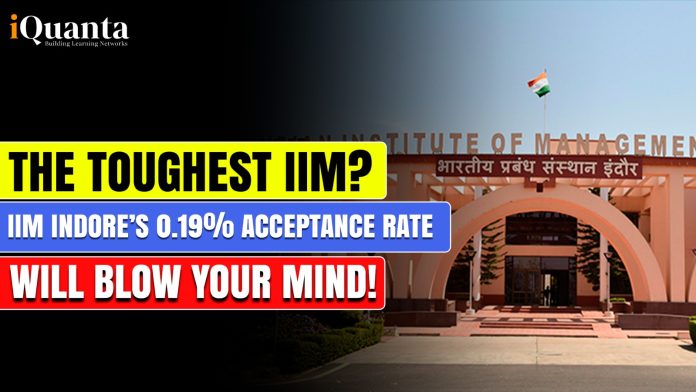 The Toughest IIM? IIM Indore’s 0.19% Acceptance Rate Will Blow Your Mind!