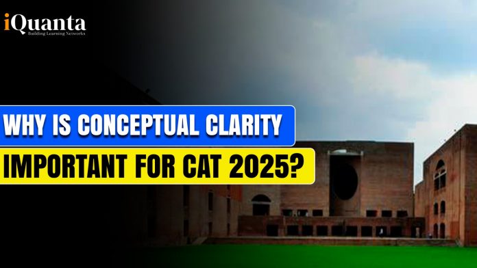 Why is Conceptual Clarity Important for CAT 2025?