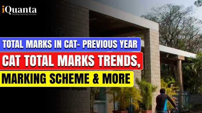 Total marks in CAT- Previous Year CAT Total Marks Trends, Marking Scheme & More