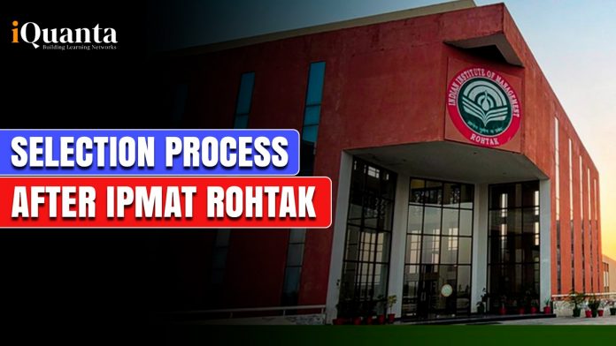Selection Process after IPMAT Rohtak