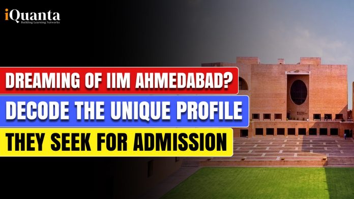 Dreaming of IIM Ahmedabad? Decode the Unique Profile They Seek for Admission