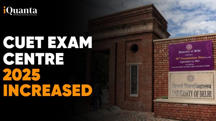 CUET Exam Centre 2025 Increased