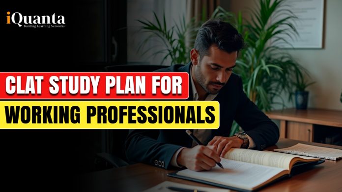 CLAT Study Plan for Working Professionals