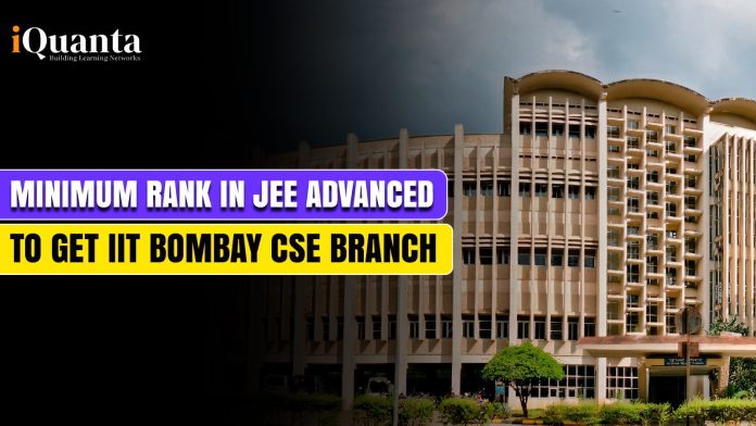 minimum rank in jee advanced to get iit bombay CSE Bracnch