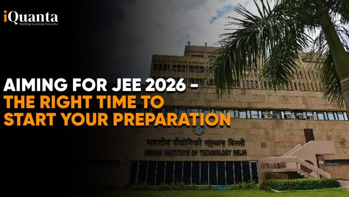 Aiming for JEE 2026 - The Right Time to Start Your Preparation
