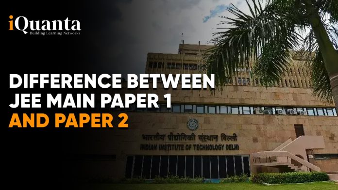 Difference Between JEE Main Paper 1 and Paper 2