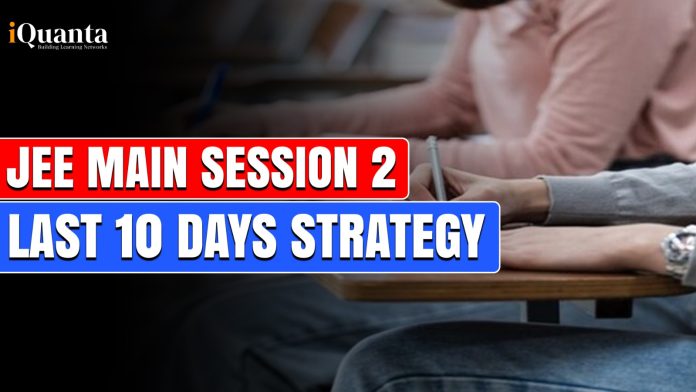 JEE Main Session 2 Last 10 Days Strategy