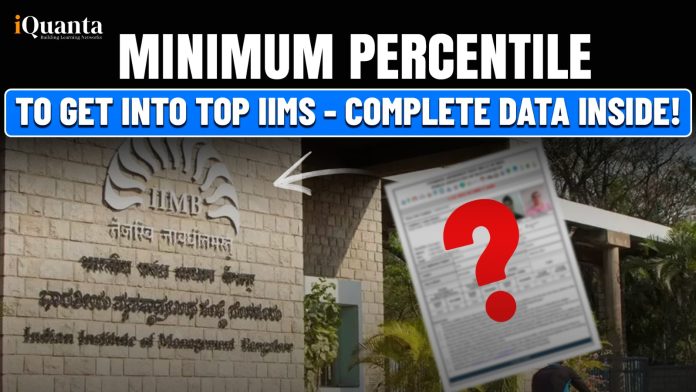 Minimum Percentile to get into top IIMs - Complete Data Inside!