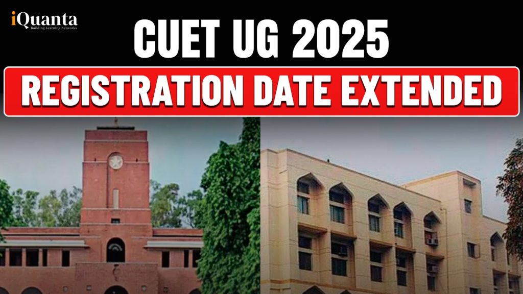 CUET UG 2025 Registration Last Date Extended - Know Complete Detais ...