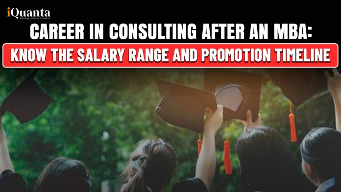 Career in Consulting after an MBA: Know the Salary Range and Promotion Timeline