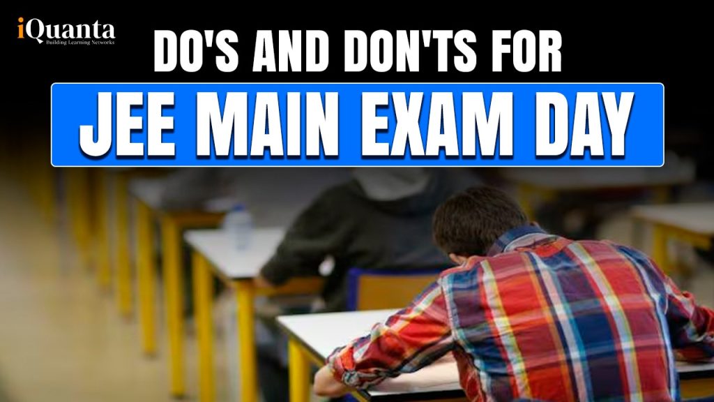 Do's and Don'ts for JEE Main Exam Day 2025 - iQuanta