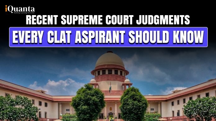 Recent Supreme Court Judgments Every CLAT Aspirant Should Know