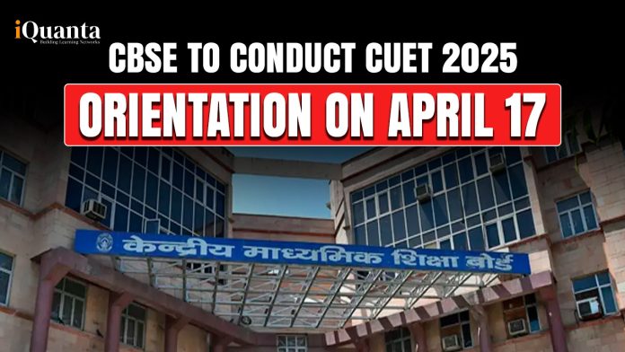 CBSE to Conduct CUET 2025 Orientation Program from April 17