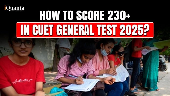 How to Score 230+ in CUET General Test 2025