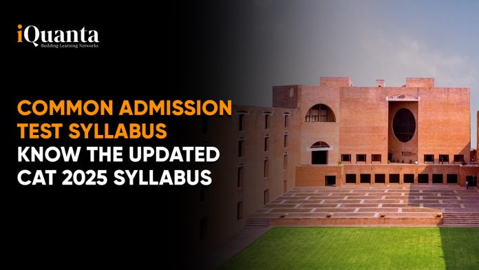 Common Admission Test Syllabus–Know the updated CAT 2025 Syllabus