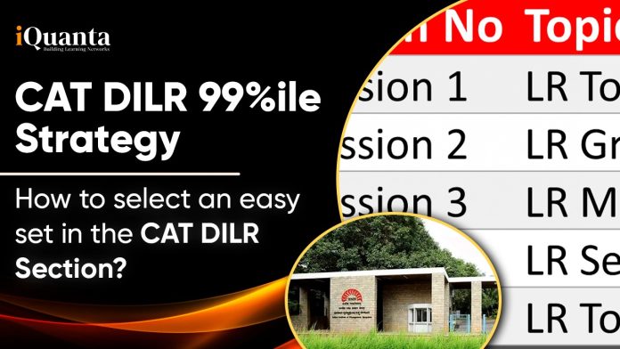 How to select an easy set in the CAT DILR section? - CAT DILR 99%ile Strategy