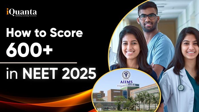 How to Score 600+ in NEET 2025