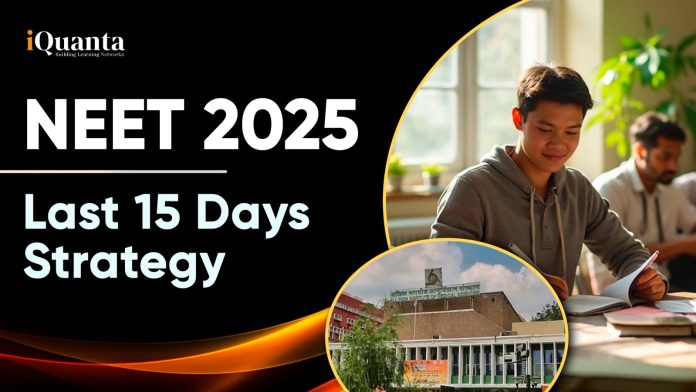 NEET 2025 Last 15 Days Strategy