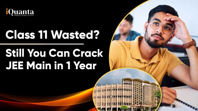 Class 11 Wasted? Still You Can Crack JEE Main in 1 Year
