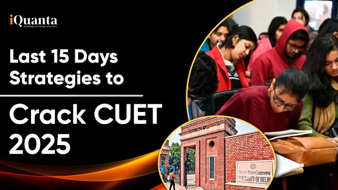 Last 15 Days Strategy to Crack CUET 2025, Preparation Tips & Mock Test