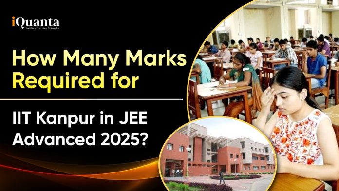 How Many Marks Required for IIT Kanpur in JEE Advanced