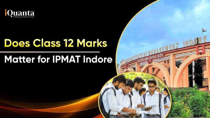 Does Class 12 Marks Matter for IPMAT Indore