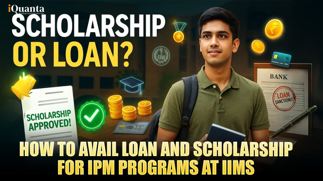 How to Avail Loan and Scholarship for IPM Programs at IIMs? - iQuanta