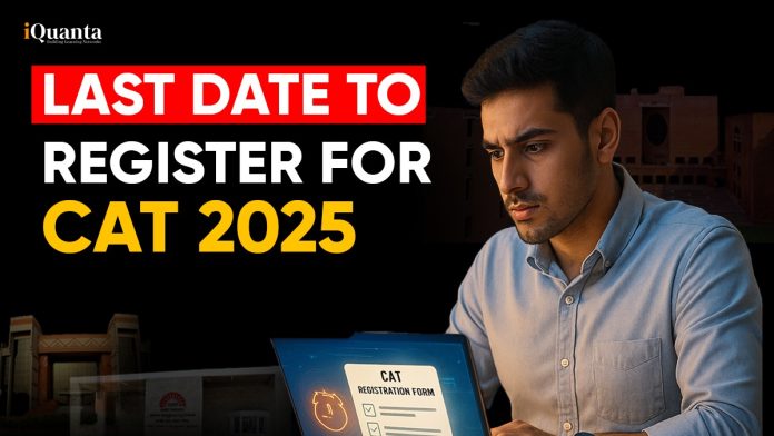 Last Date to Register for CAT 2025