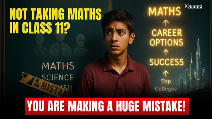 Not Taking Maths in Class 11? You Are Making a Huge Mistake!