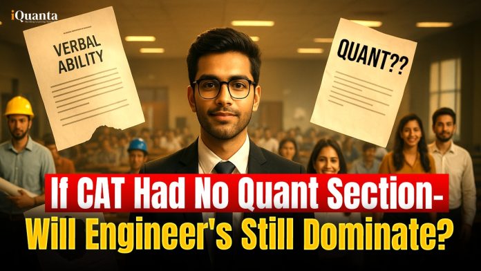 If CAT Had No Quant Section- Will Engineers Still Dominate