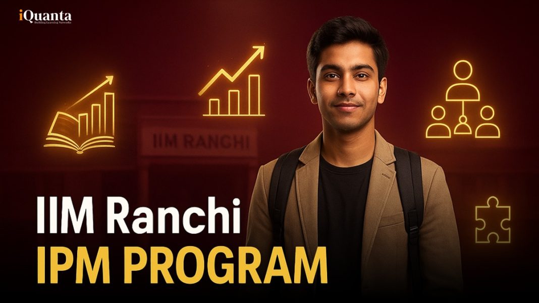 Iim Ranchi IIM Ranchi IPM Program - Dates, Eligibility, Cutoff, Admission and More ...