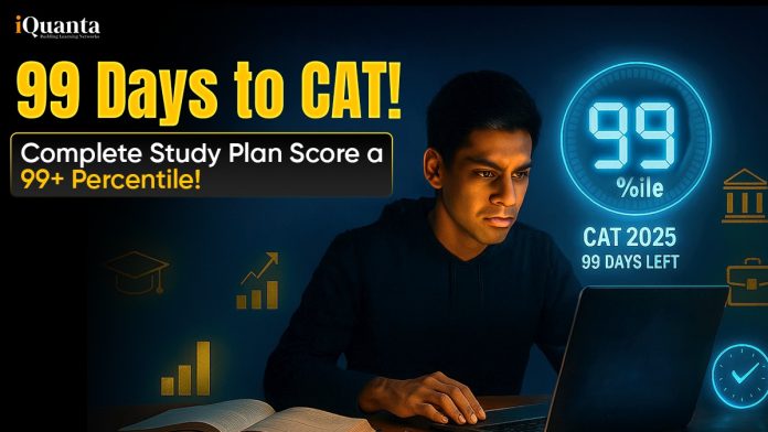 99 Days to CAT! Complete Study Plan Score a 99+ Percentile